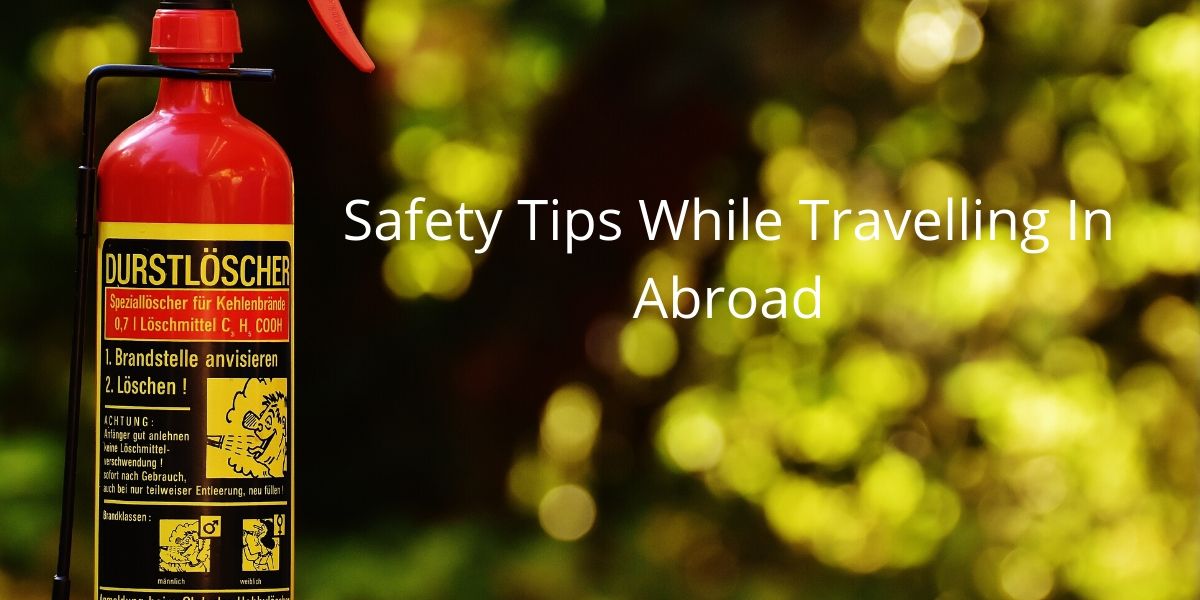 Safety Tips While Travelling In Abroad
